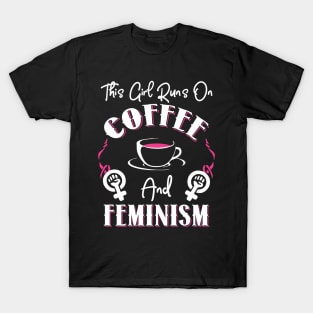 This Girl Runs On Coffee and Feminism T-Shirt